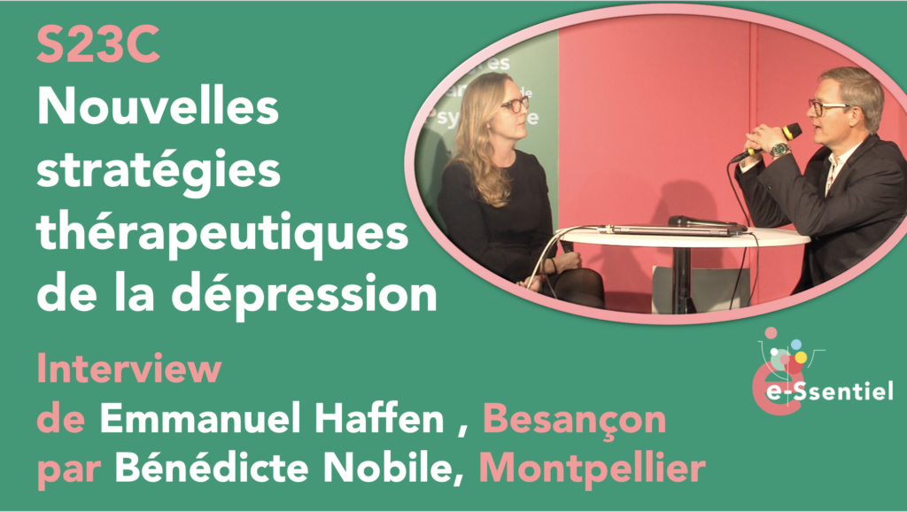 S23C - Nouvelles stratégies thérapeutiques de la dépression : Emmanuel HAFFEN par Bénédicte NOBILE